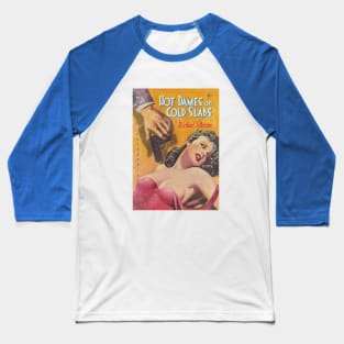 HOT DAMES ON COLD SLABS - vintage pulp book art Baseball T-Shirt